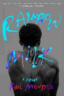 Rainbow Milk: A Novel by Paul Mendez