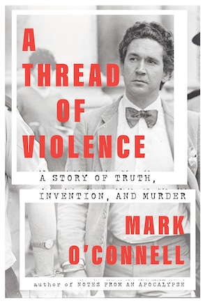 A Thread of Violence: A Story of Truth, Invention, and Murder