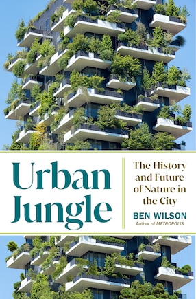 Urban Jungle: The History And Future Of Nature In The City