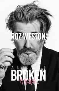 A Little Bit Broken: A Memoir by Roz Weston