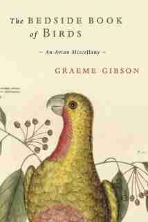 The Bedside Book of Birds: An Avian Miscellany de Graeme Gibson