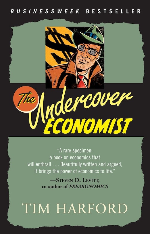 The Undercover Economist: Exposing Why The Rich Are Rich, The Poor Are Poor--and Why You Can Never Buy A Decent Used Car!