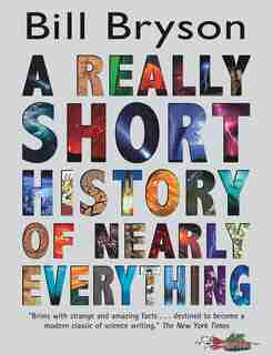 A Really Short History Of Nearly Everything by Bill Bryson