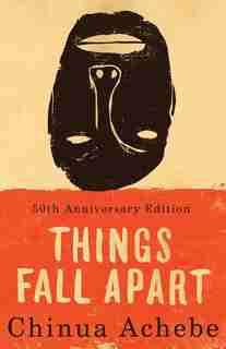 Things Fall Apart: A Novel by Chinua Achebe