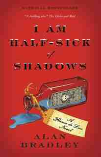 I Am Half-Sick of Shadows: A Flavia de Luce Mystery by Alan Bradley