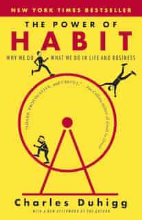 The Power Of Habit: Why We Do What We Do In Life And Business by Charles Duhigg