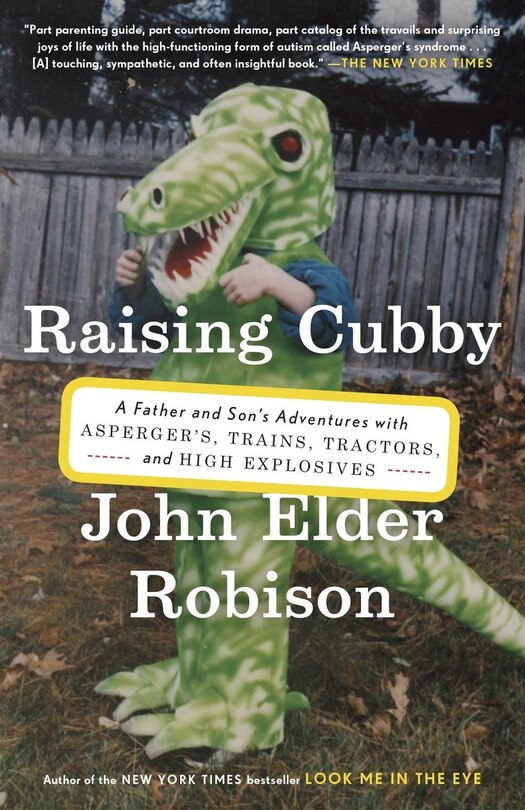 Raising Cubby: A Father And Son's Adventures With Asperger's, Trains, Tractors, And High Explosives