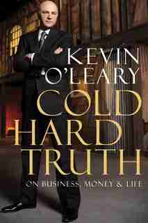 Cold Hard Truth: On Business, Money & Life by Kevin O'leary