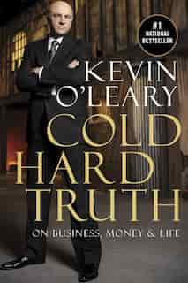 Cold Hard Truth: On Business, Money & Life by Kevin O'Leary