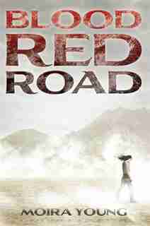 Blood Red Road: Dustlands: 1 by Moira Young