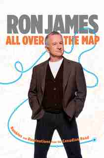 All Over The Map (signed Edition): Rambles And Ruminations From The Canadian Road de Ron James