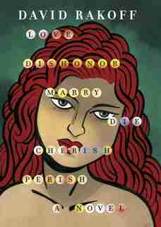 Love, Dishonor, Marry, Die; Cherish, Perish: A Novel by David Rakoff