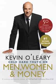 The Cold Hard Truth On Men, Women And Money by Kevin O'Leary