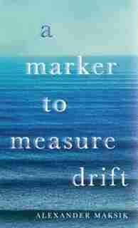 A Marker To Measure Drift by Alexander Maksik