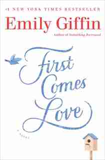 First Comes Love: A Novel by Emily Giffin