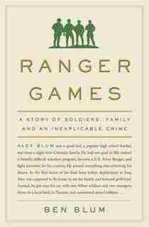 Ranger Games: A Story Of Soldiers, Family And An Inexplicable Crime by Ben Blum
