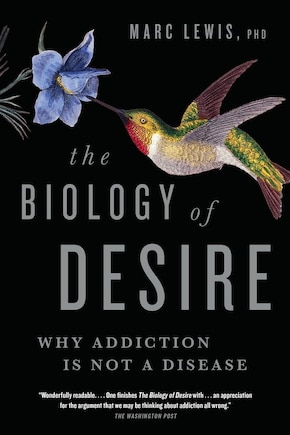 The Biology Of Desire: Why Addiction Is Not A Disease