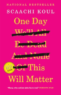 Front cover_One Day We'll All Be Dead And None Of This Will Matter