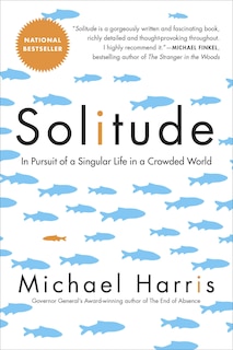 Solitude: In Pursuit Of A Singular Life In A Crowded World