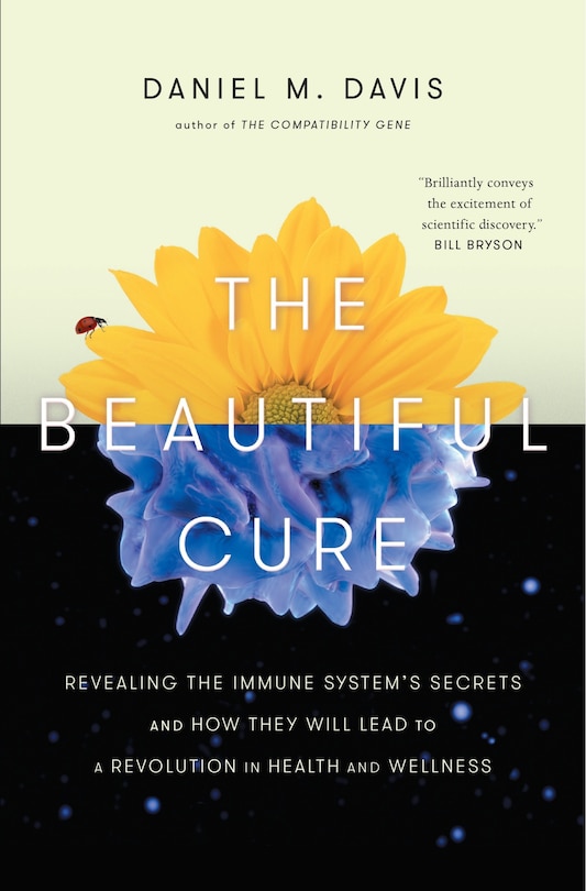 The Beautiful Cure: Revealing The Immune System's Secrets And How They Will Lead To A Revolution In  Health And Wellness