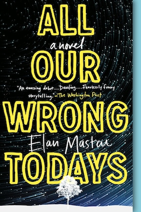 All Our Wrong Todays: A Novel