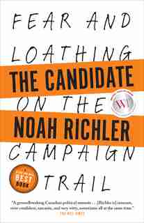 The Candidate: Fear And Loathing On The Campaign Trail by Noah Richler
