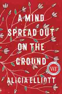 A Mind Spread Out On The Ground by Alicia Elliott