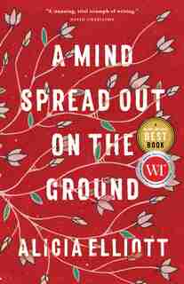 A Mind Spread Out On The Ground by Alicia Elliott