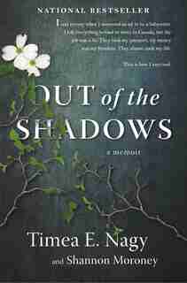 Out Of The Shadows: A Memoir by Timea Nagy