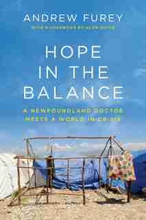Hope In The Balance: A Newfoundland Doctor Meets A World In Crisis by Andrew Furey