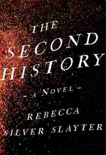 The Second History by Rebecca Silver Slayter