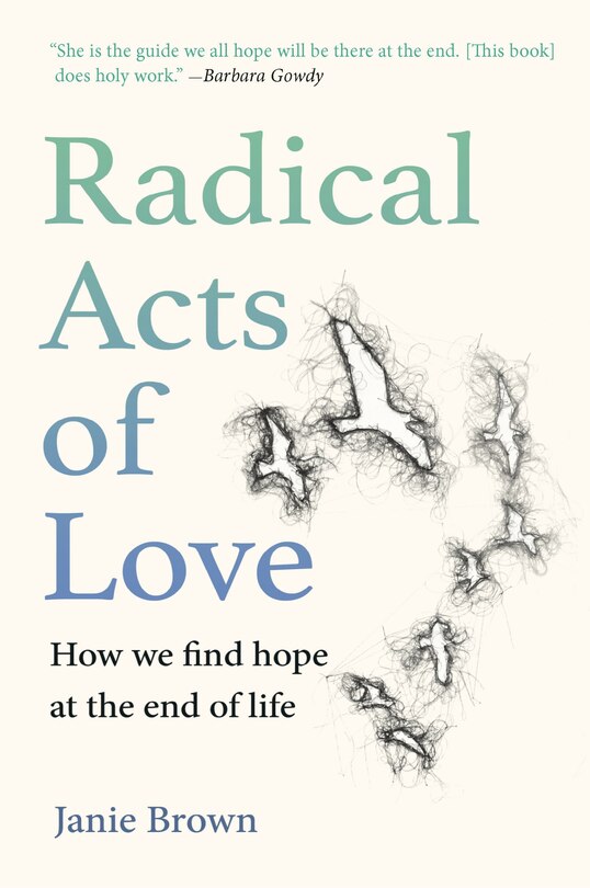 Radical Acts Of Love: How We Find Hope At The End Of Life