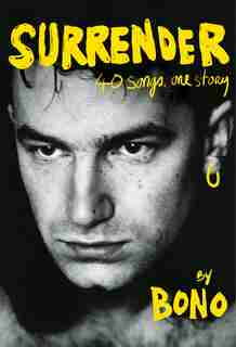 SURRENDER: 40 Songs, One Story by Bono Bono