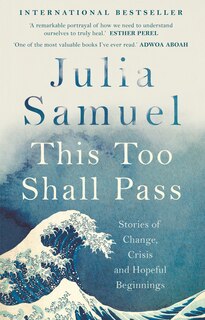 This Too Shall Pass: Stories of Change, Crisis and Hopeful Beginnings