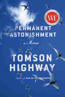 Permanent Astonishment: Growing Up Cree in the Land of Snow and Sky de Tomson Highway