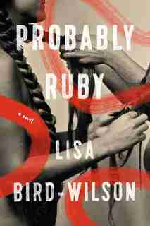 Probably Ruby: A Novel by Lisa Bird-wilson