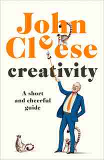 Creativity: A Short And Cheerful Guide by JOHN CLEESE