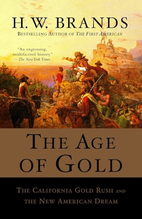 The Age Of Gold: The California Gold Rush And The New American Dream