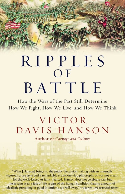 Ripples Of Battle: How Wars Of The Past Still Determine How We Fight, How We Live, And How We Think