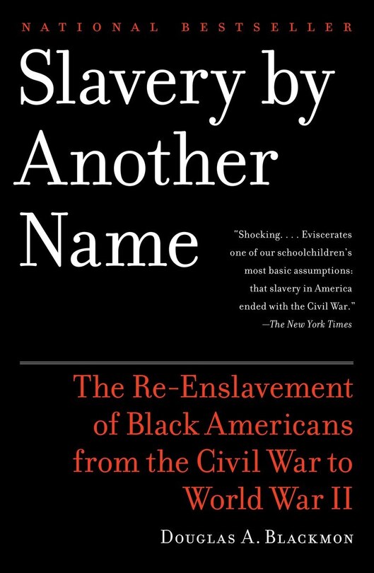 Slavery By Another Name: The Re-enslavement Of Black Americans From The Civil War To World War Ii