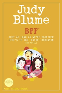 Bff*: Two Novels By Judy Blume--just As Long As We're Together/here's To You, Rachel Robinson (*best Friends Forever)