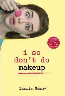 I So Don't Do Makeup by Barrie Summy