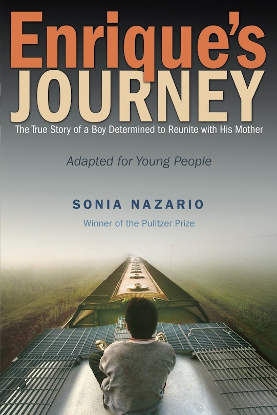 Enrique's Journey (the Young Adult Adaptation): The True Story Of A Boy Determined To Reunite With His Mother