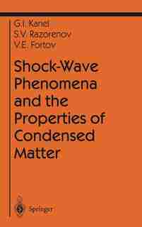 Shock-Wave Phenomena and the Properties of Condensed Matter by Gennady I. Kanel