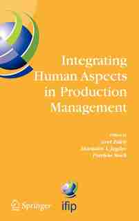 Integrating Human Aspects in Production Management: IFIP TC5 / WG5.7 Proceedings of the International Conference on Human Aspects in Production Management 5-9 October 2003, Karlsruhe, Germany de Gert Zülch