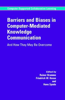 Barriers And Biases In Computer-mediated Knowledge Communication: And How They May Be Overcome