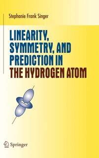 Couverture_Linearity, Symmetry, and Prediction in the Hydrogen Atom