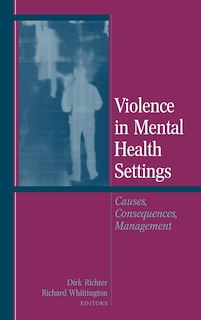 Violence in Mental Health Settings: Causes, Consequences, Management