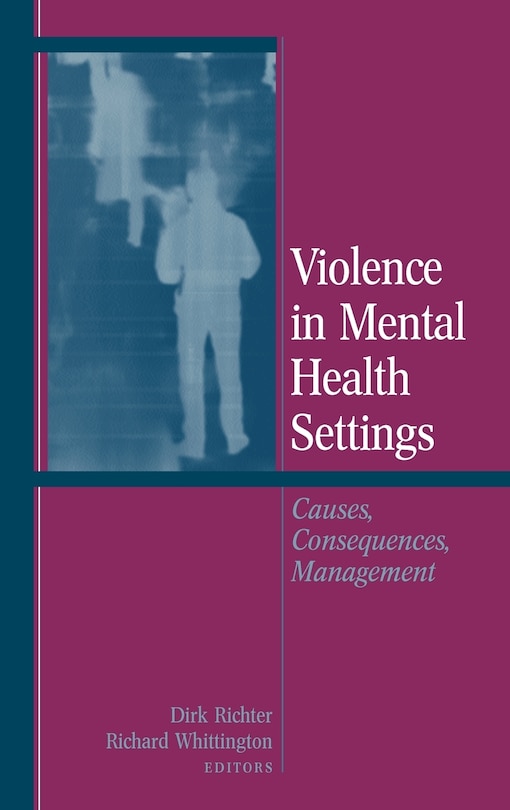 Violence in Mental Health Settings: Causes, Consequences, Management