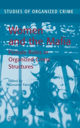 Women And The Mafia: Female Roles in Organized Crime Structures